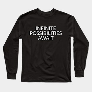 Infinite Possibilities Await Long Sleeve T-Shirt